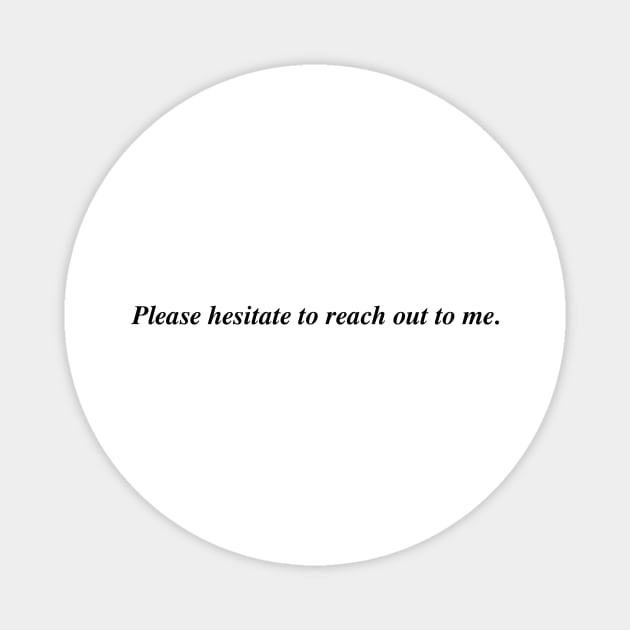 Please hesitate to reach out to me. Magnet by Therapy's Store